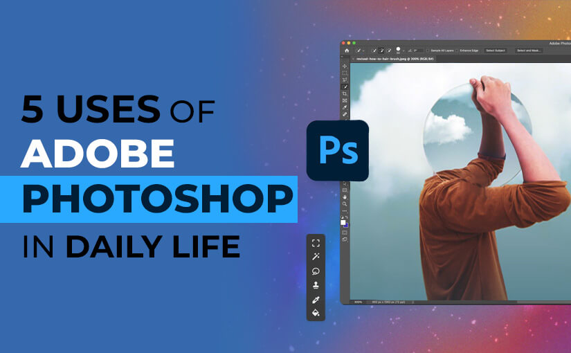 Uses of Adobe Photoshop in Daily Life
