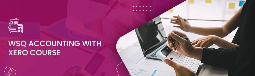 Learn WSQ Accounting with Xero Course in Singapore