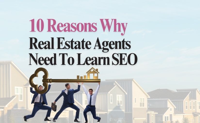 10 Reasons Why Real Estate Agents Need to Learn SEO Singapore