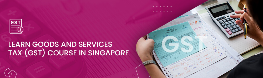 Goods and Services Tax Course in Singapore