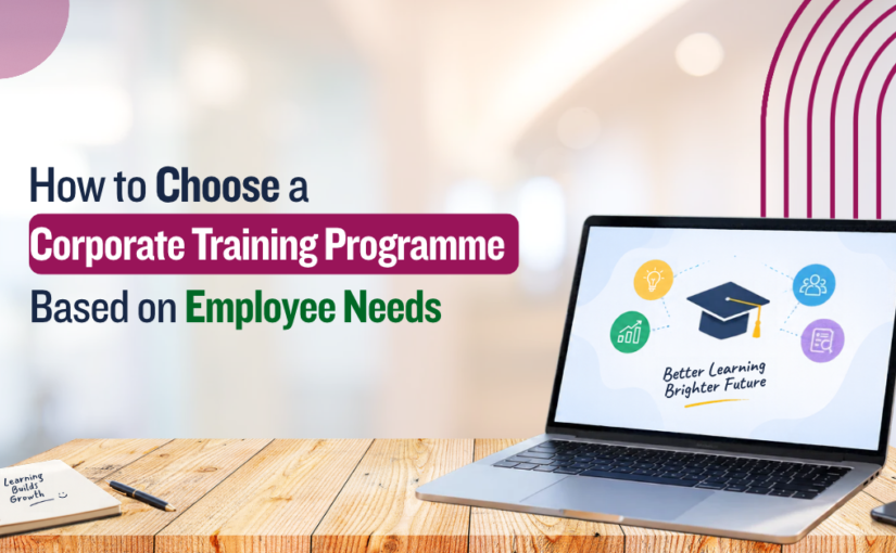 How to Choose a Corporate Training Programme Based on Employee Needs